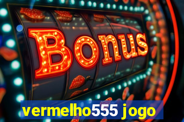 vermelho555 jogo